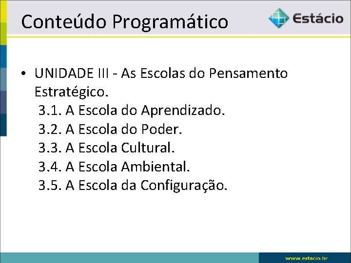 Conteúdo Programático • UNIDADE III - As Escolas do Pensamento Estratégico. 3. 1. A