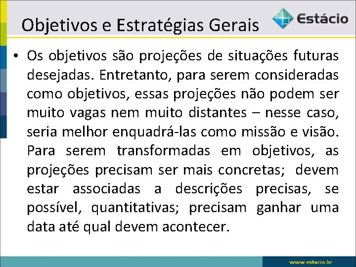 Objetivos e Estratégias Gerais • Os objetivos são projeções de situações futuras desejadas. Entretanto,