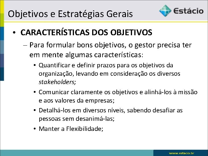 Objetivos e Estratégias Gerais • CARACTERÍSTICAS DOS OBJETIVOS – Para formular bons objetivos, o