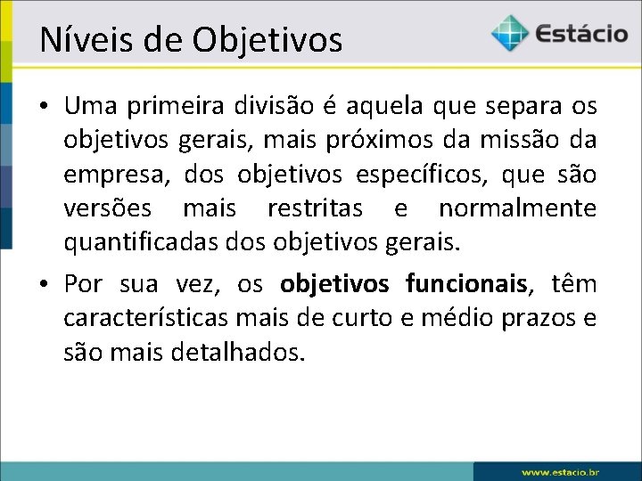 Níveis de Objetivos • Uma primeira divisão é aquela que separa os objetivos gerais,