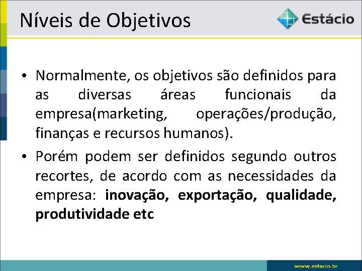 Níveis de Objetivos • Normalmente, os objetivos são definidos para as diversas áreas funcionais