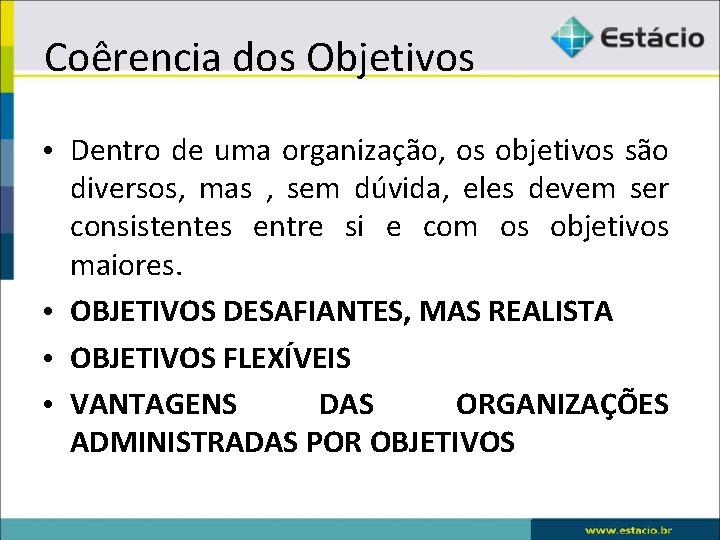 Coêrencia dos Objetivos • Dentro de uma organização, os objetivos são diversos, mas ,