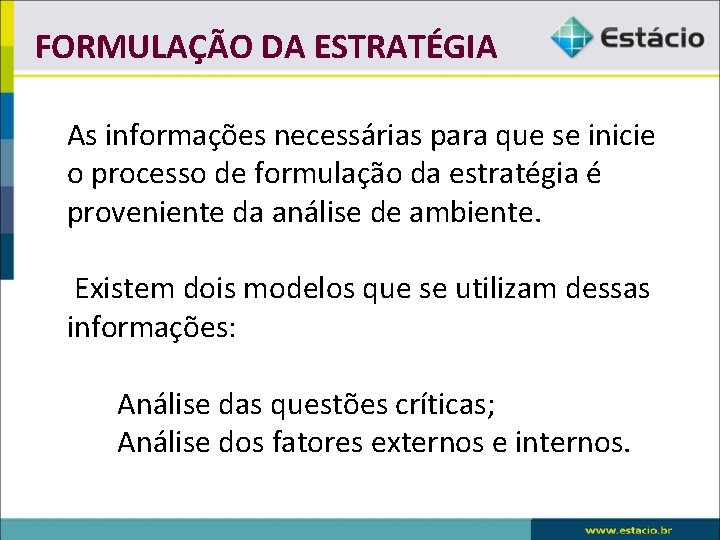 FORMULAÇÃO DA ESTRATÉGIA As informações necessárias para que se inicie o processo de formulação