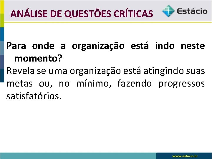 ANÁLISE DE QUESTÕES CRÍTICAS Para onde a organização está indo neste momento? Revela se