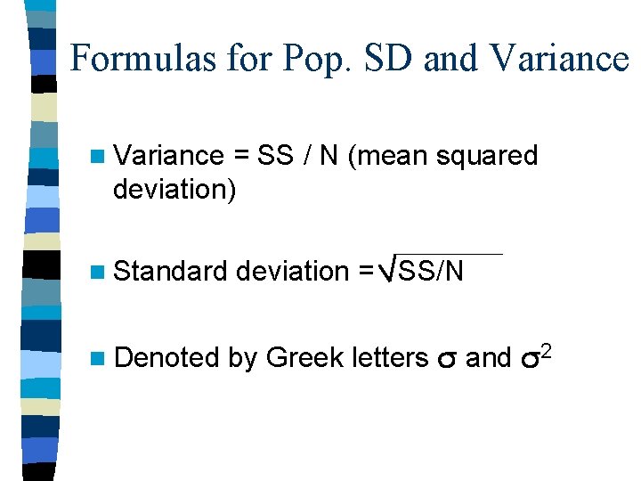 Formulas for Pop. SD and Variance n Variance = SS / N (mean squared