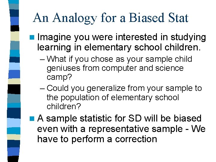 An Analogy for a Biased Stat n Imagine you were interested in studying learning