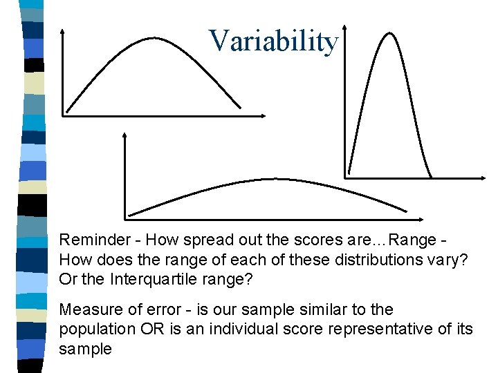 Variability Reminder - How spread out the scores are…Range How does the range of