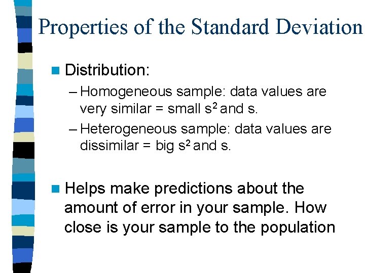 Properties of the Standard Deviation n Distribution: – Homogeneous sample: data values are very