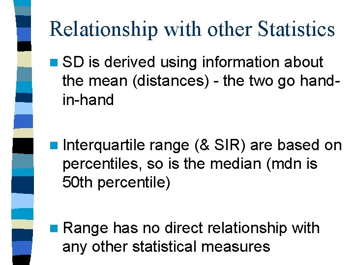 Relationship with other Statistics n SD is derived using information about the mean (distances)