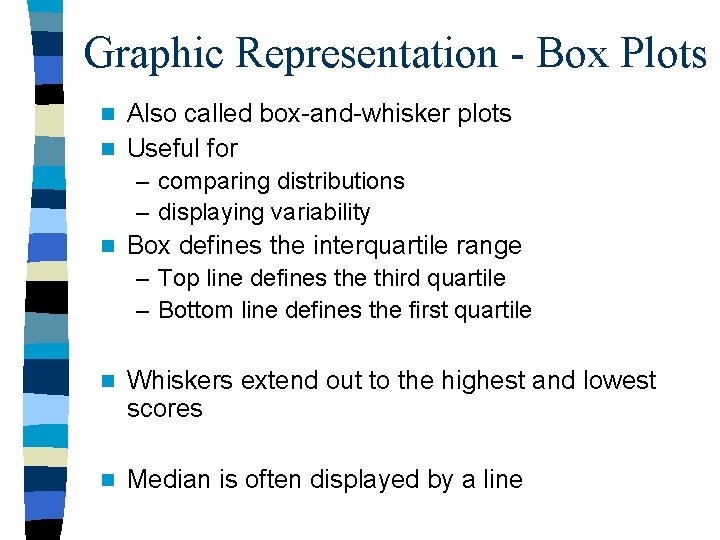 Graphic Representation - Box Plots Also called box-and-whisker plots n Useful for n –