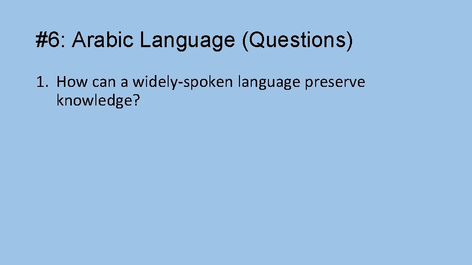 #6: Arabic Language (Questions) 1. How can a widely-spoken language preserve knowledge? 