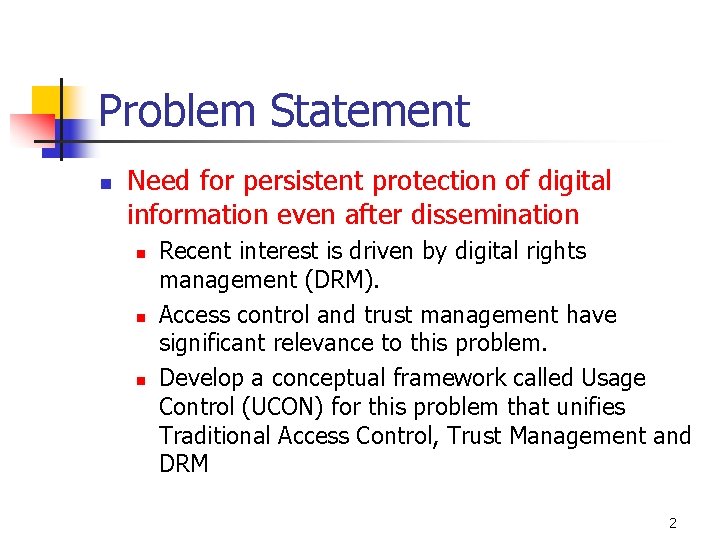 Problem Statement n Need for persistent protection of digital information even after dissemination n