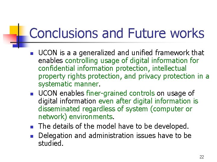 Conclusions and Future works n n UCON is a a generalized and unified framework