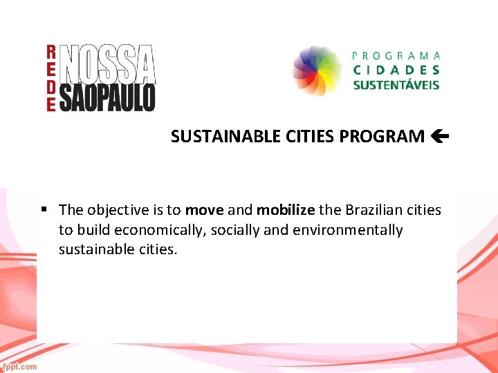 SUSTAINABLE CITIES PROGRAM § The objective is to move and mobilize the Brazilian cities