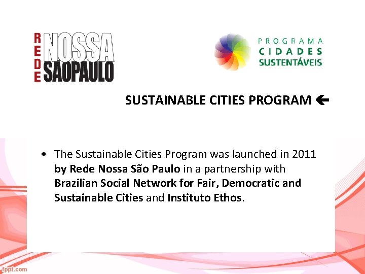 SUSTAINABLE CITIES PROGRAM • The Sustainable Cities Program was launched in 2011 by Rede