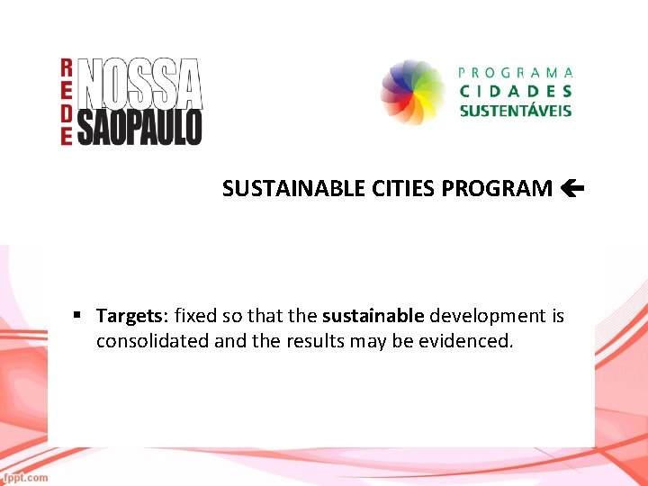SUSTAINABLE CITIES PROGRAM § Targets: fixed so that the sustainable development is consolidated and