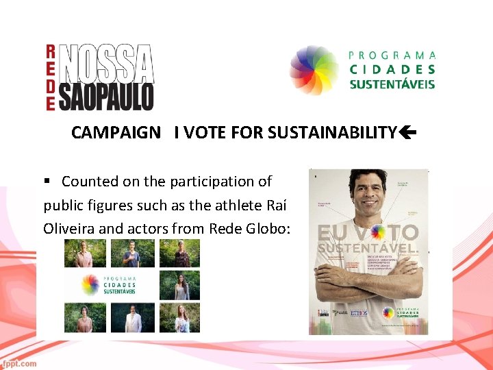 CAMPAIGN I VOTE FOR SUSTAINABILITY § Counted on the participation of public figures such