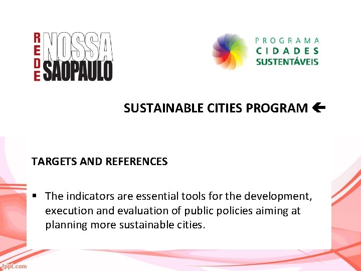 SUSTAINABLE CITIES PROGRAM TARGETS AND REFERENCES § The indicators are essential tools for the