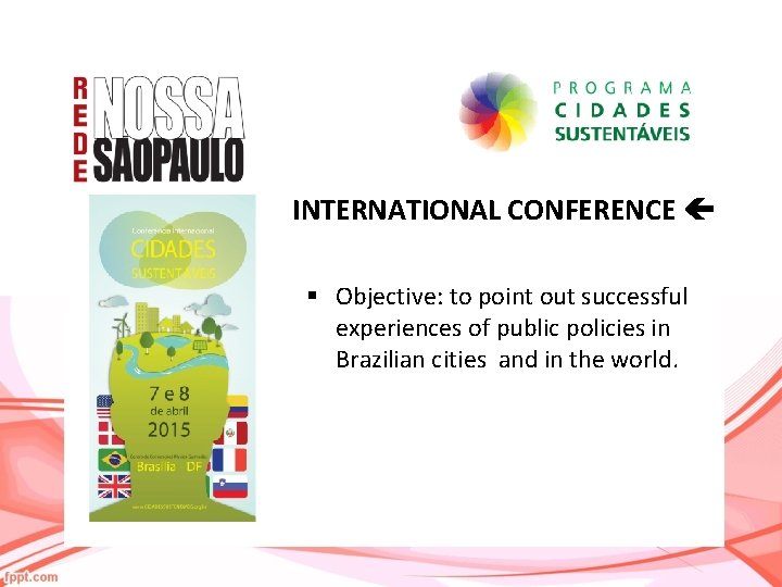 INTERNATIONAL CONFERENCE § Objective: to point out successful experiences of public policies in Brazilian