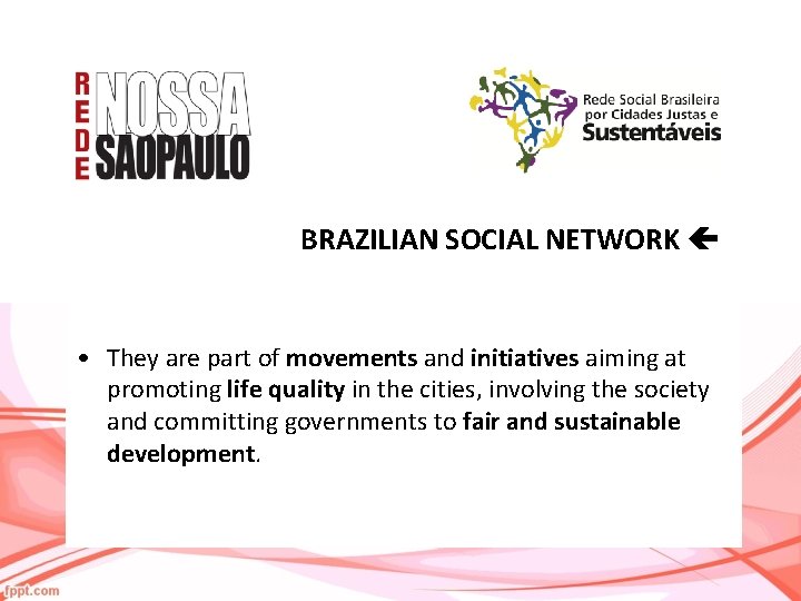 BRAZILIAN SOCIAL NETWORK • They are part of movements and initiatives aiming at promoting