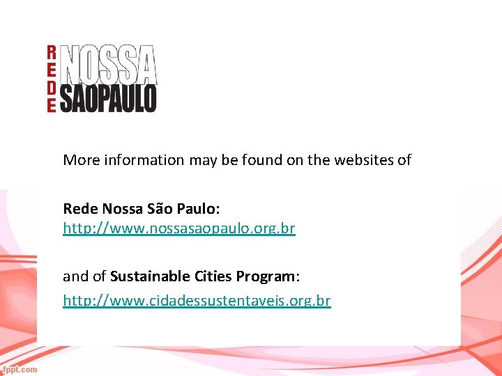 More information may be found on the websites of Rede Nossa São Paulo: http: