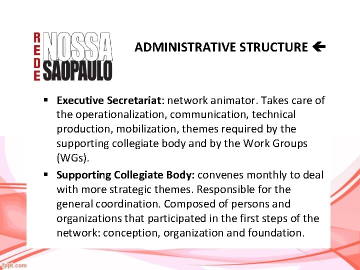 ADMINISTRATIVE STRUCTURE § Executive Secretariat: network animator. Takes care of the operationalization, communication, technical