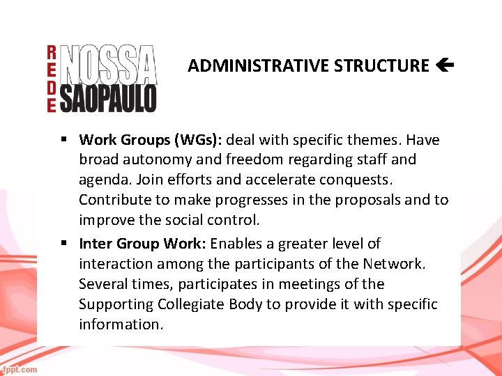 ADMINISTRATIVE STRUCTURE § Work Groups (WGs): deal with specific themes. Have broad autonomy and