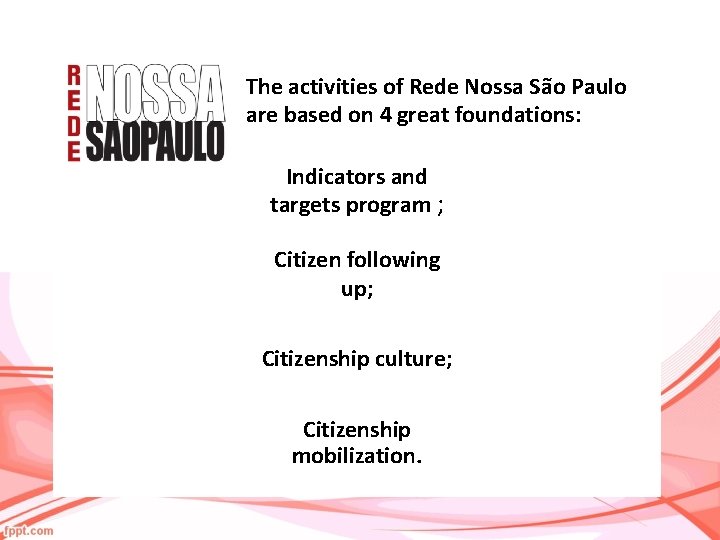 The activities of Rede Nossa São Paulo are based on 4 great foundations: Indicators