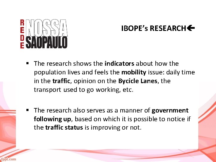 IBOPE’s RESEARCH § The research shows the indicators about how the population lives and