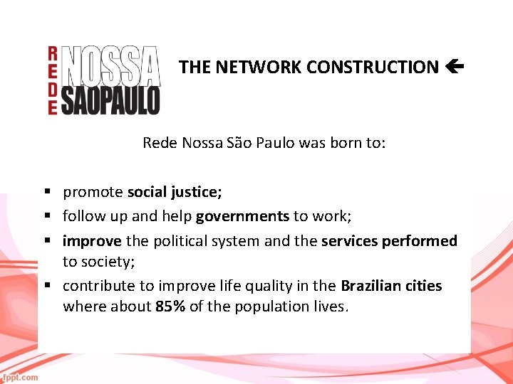THE NETWORK CONSTRUCTION Rede Nossa São Paulo was born to: § promote social justice;