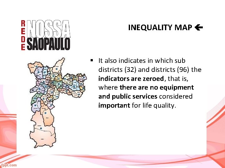 INEQUALITY MAP § It also indicates in which sub districts (32) and districts (96)