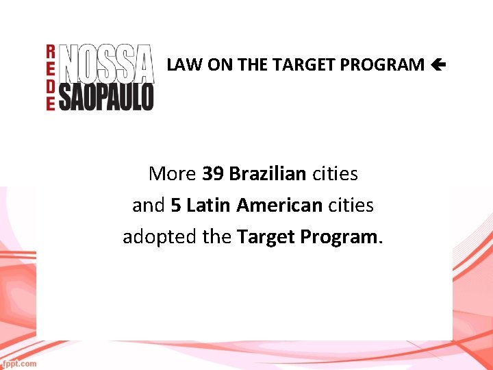 LAW ON THE TARGET PROGRAM More 39 Brazilian cities and 5 Latin American cities