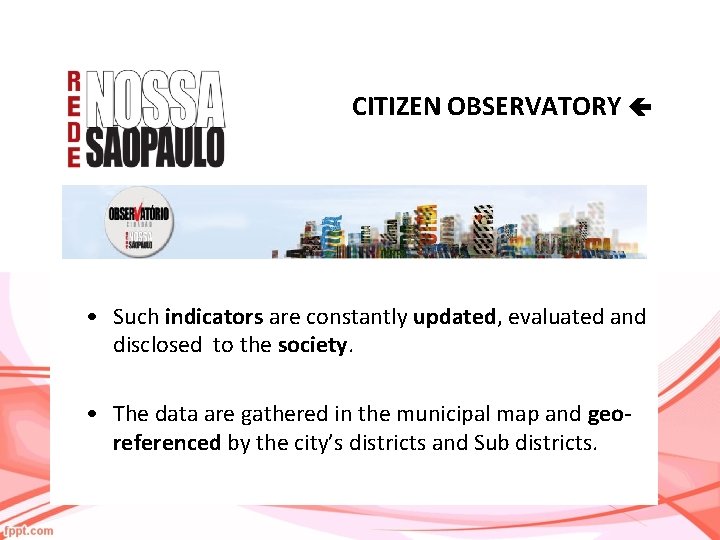 CITIZEN OBSERVATORY • Such indicators are constantly updated, evaluated and disclosed to the society.