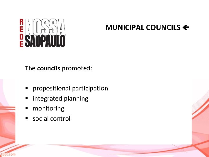 MUNICIPAL COUNCILS The councils promoted: § § propositional participation integrated planning monitoring social control