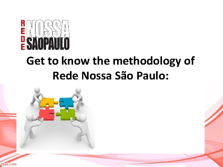 Get to know the methodology of Rede Nossa São Paulo: 