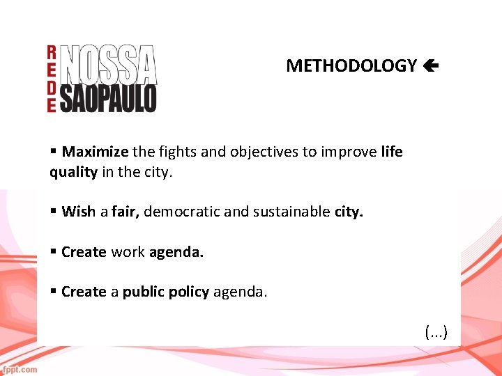 METHODOLOGY § Maximize the fights and objectives to improve life quality in the city.