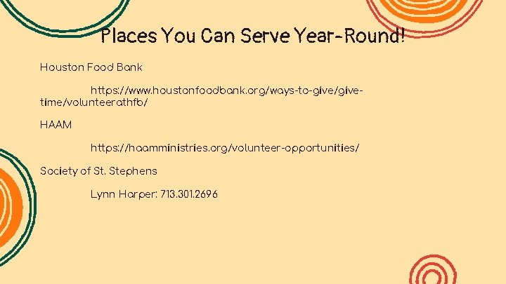 Places You Can Serve Year-Round! Houston Food Bank https: //www. houstonfoodbank. org/ways-to-give/givetime/volunteerathfb/ HAAM https: