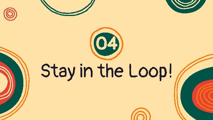 04 Stay in the Loop! 