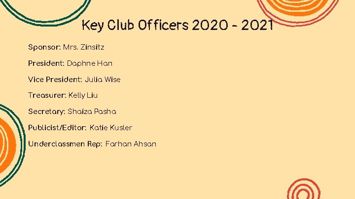 Key Club Officers 2020 - 2021 Sponsor: Mrs. Zinsitz President: Daphne Han Vice President: