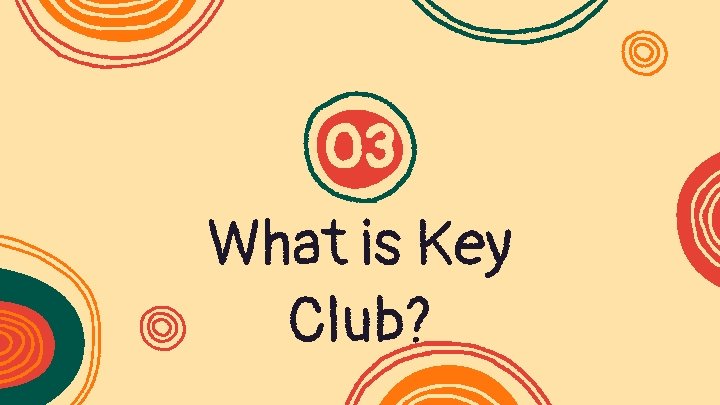 03 What is Key Club? 