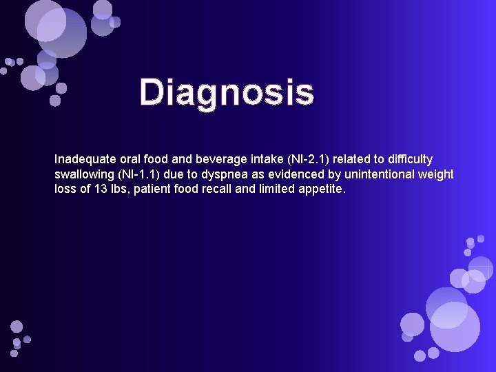 Diagnosis Inadequate oral food and beverage intake (NI-2. 1) related to difficulty swallowing (NI-1.