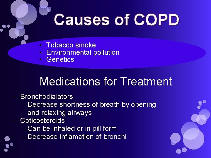 Causes of COPD • • • Tobacco smoke Environmental pollution Genetics Medications for Treatment