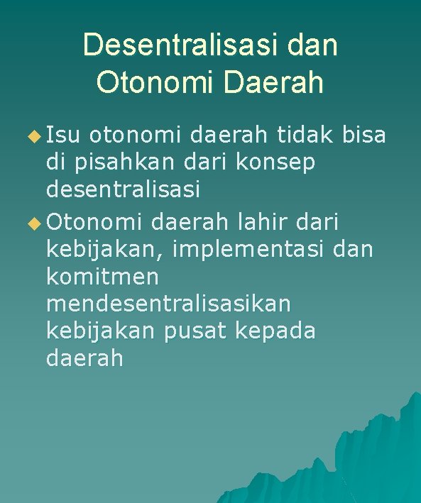 Desentralisasi dan Otonomi Daerah u Isu otonomi daerah tidak bisa di pisahkan dari konsep