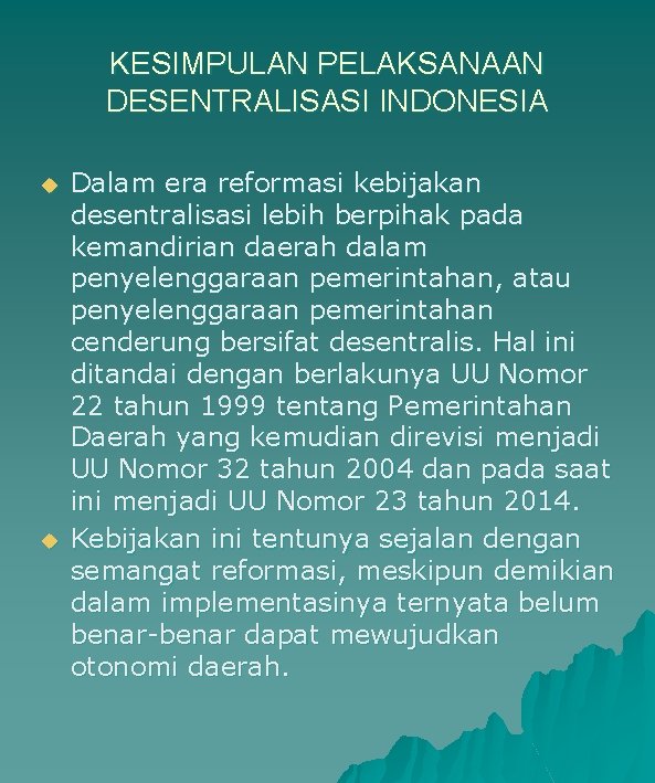 KESIMPULAN PELAKSANAAN DESENTRALISASI INDONESIA u u Dalam era reformasi kebijakan desentralisasi lebih berpihak pada