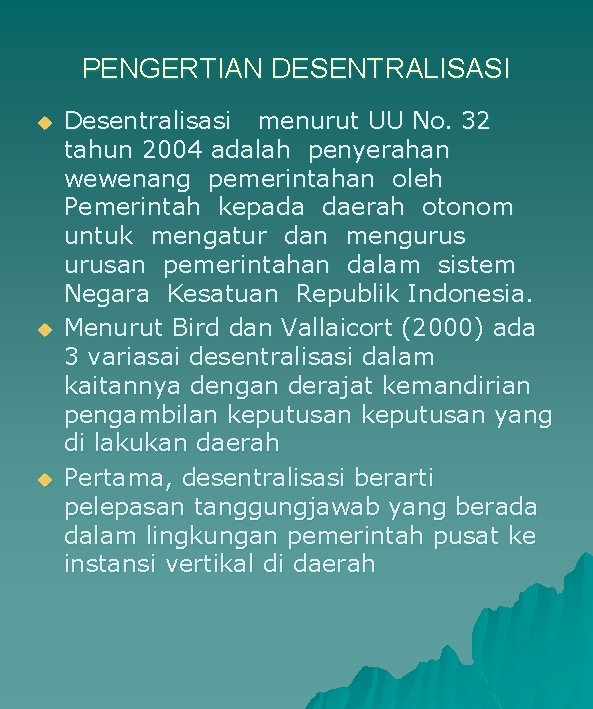 PENGERTIAN DESENTRALISASI u u u Desentralisasi menurut UU No. 32 tahun 2004 adalah penyerahan