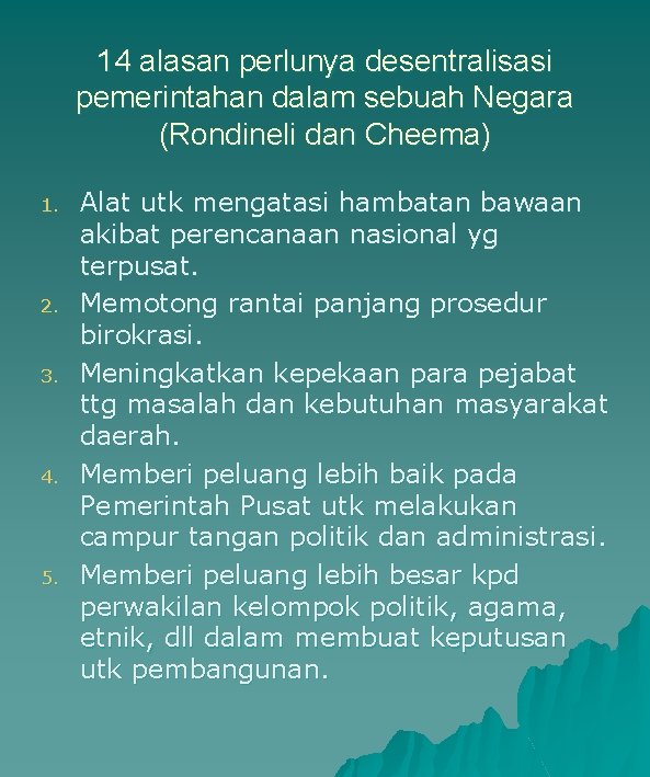 14 alasan perlunya desentralisasi pemerintahan dalam sebuah Negara (Rondineli dan Cheema) 1. 2. 3.