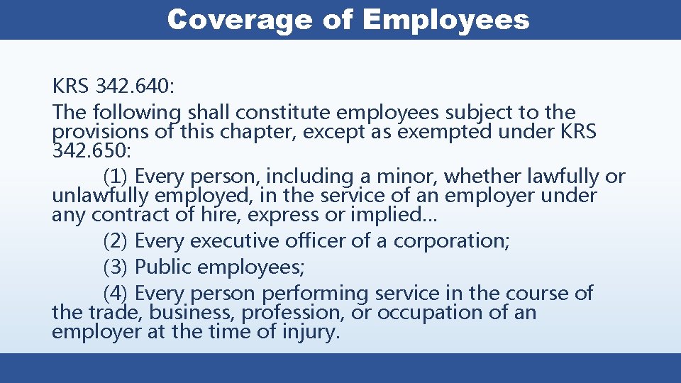 Coverage of Employees KRS 342. 640: The following shall constitute employees subject to the