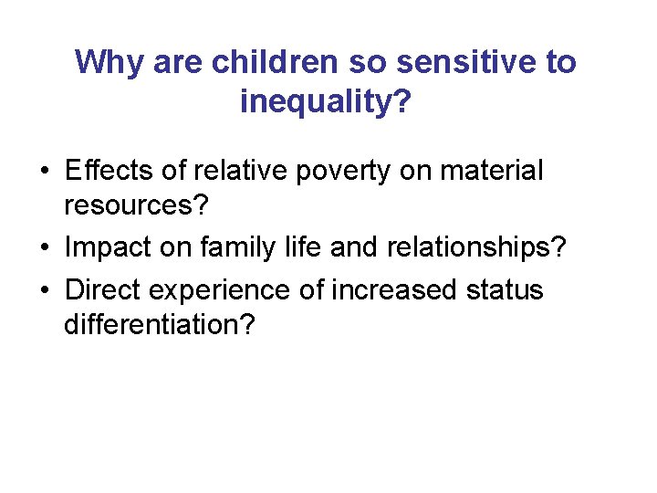 Why are children so sensitive to inequality? • Effects of relative poverty on material Why are children so sensitive to inequality? • Effects of relative poverty on material