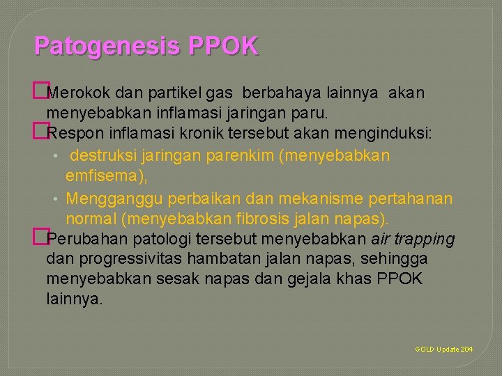 Patogenesis PPOK �Merokok dan partikel gas berbahaya lainnya akan menyebabkan inflamasi jaringan paru. �Respon