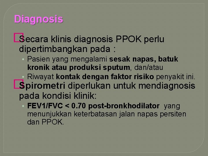 Diagnosis �Secara klinis diagnosis PPOK perlu dipertimbangkan pada : • Pasien yang mengalami sesak